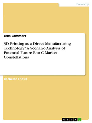 cover image of 3D Printing as a Direct Manufacturing Technology? a Scenario Analysis of Potential Future B-to-C Market Constellations